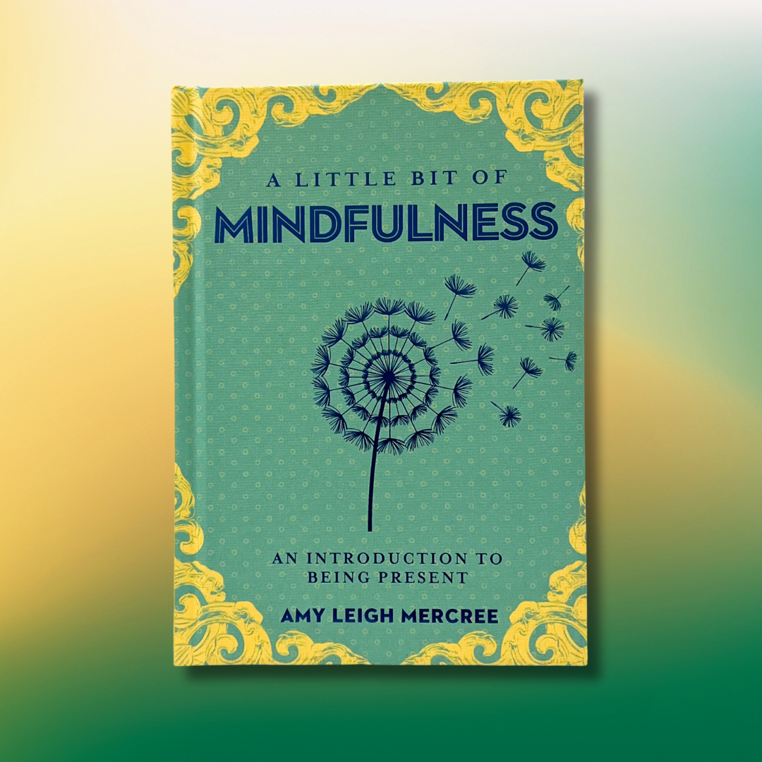 A Little Bit of Mindfulness: An Introduction to Being Present [Book]