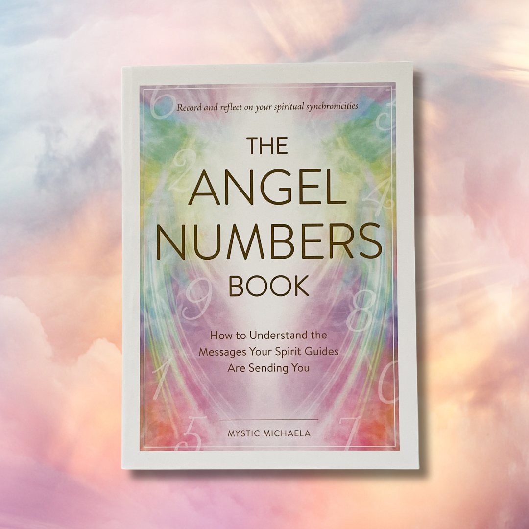 The Angel Numbers Book: How to Understand the Messages Your Spirit Guides Are Sending You by Mystic Michaela