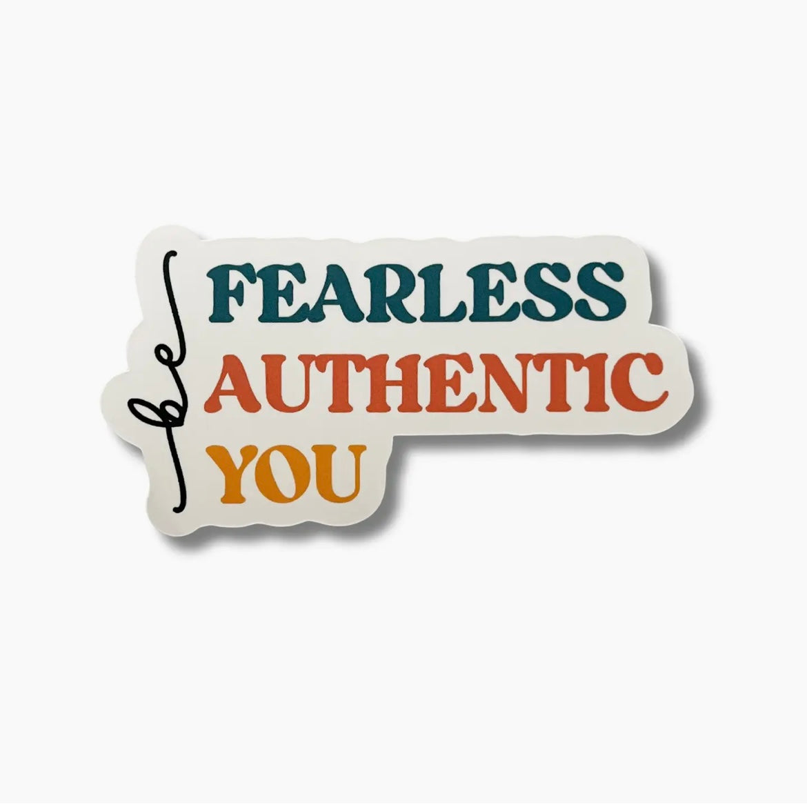 Be fearless, be authentic, be you