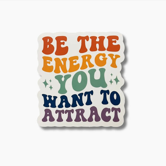 Be the energy you want to attract