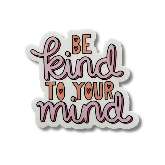 Be Kind To Your Mind Vinyl Sticker 